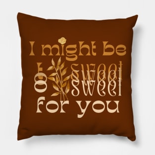 I might be too sweet for you - Orange & Brown Pillow