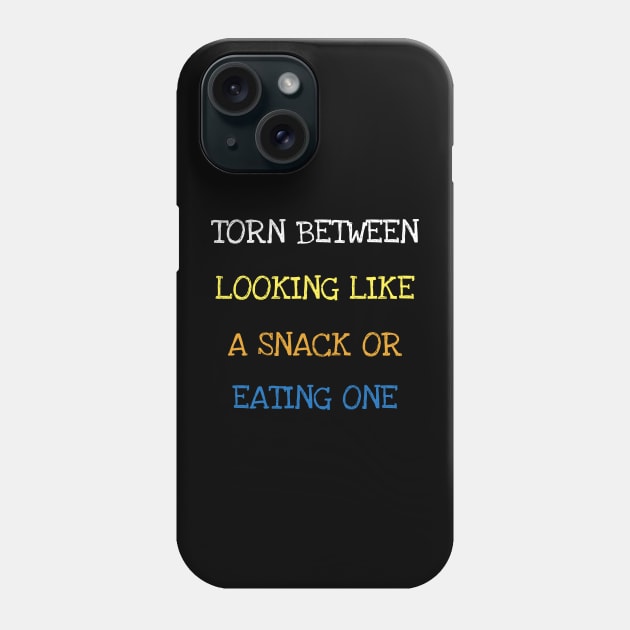 Torn Between Looking Like A Snack Or Eating One Fitness Gym T-Shirt Phone Case by DDJOY Perfect Gift Shirts