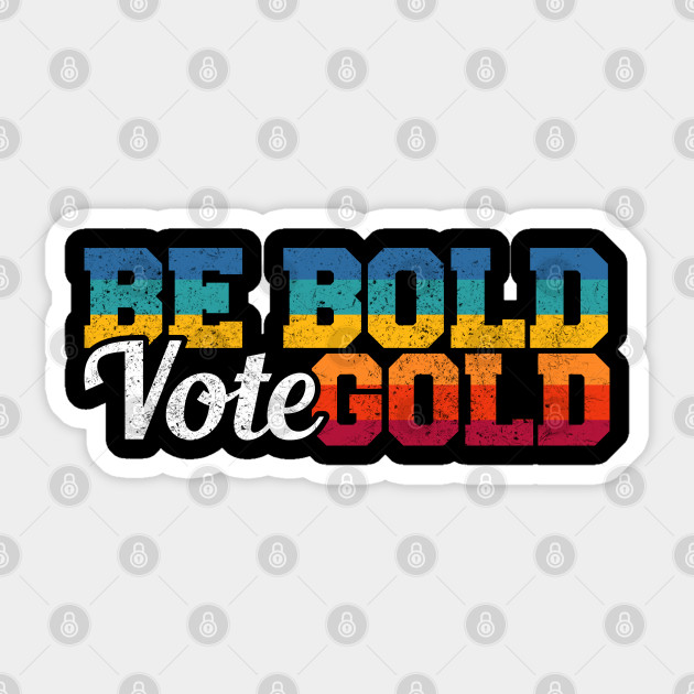 Be Bold Vote Gold Jorgensen Sticker Teepublic
