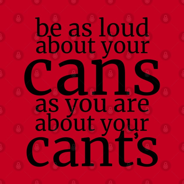 Be As Loud About Your Cans As You Are About Your Cant’s by Valley of Oh