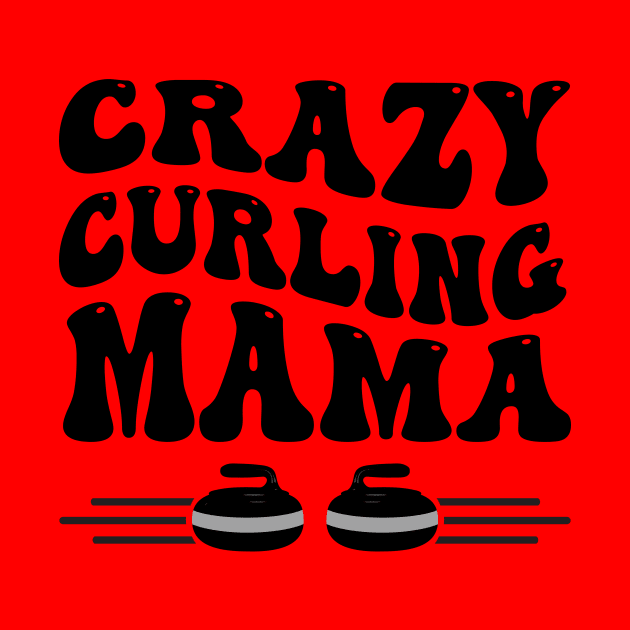 Crazy Curling Mama for Mom's That Love Curling by Pixel Impressions Co