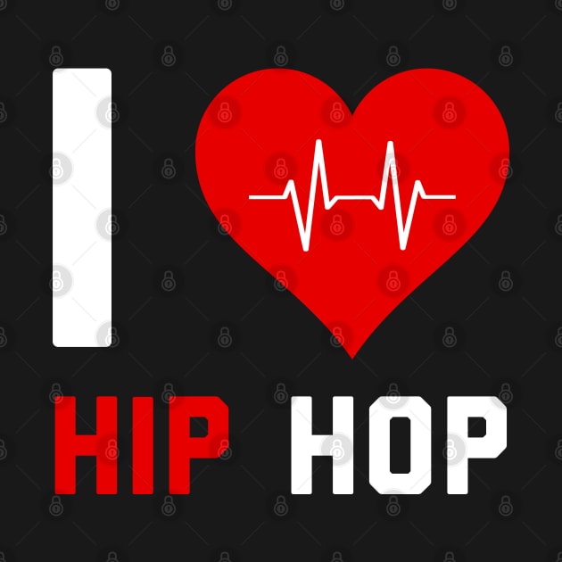 I love Hip Hop - Gift for Hip Hop Lovers by stokedstore