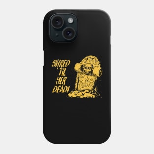 Shred ’til yer dead! - yellow Phone Case