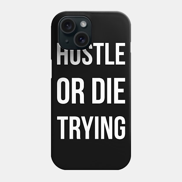 Hustle or die trying Phone Case by Monosshop