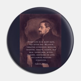 Copy of James Joyce portrait and quote: Every life is in many days, day after day. .. Pin