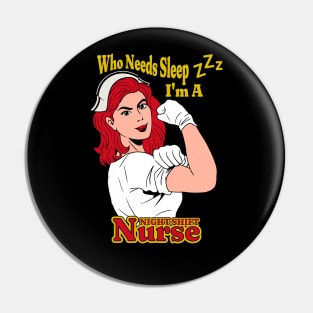 Who Needs Sleep I'm A Night Shift Nurse Pin