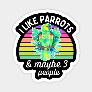 I Like Amazon Parrots and Maybe 3 People Magnet