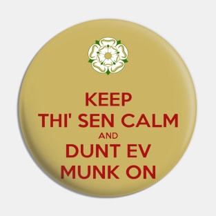 Keep Thi Sen Calm and Dunt Ev Munk On Yorkshire Dialect Pin