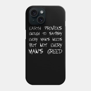 Earth Provides Enough To Satisfy Every Man's Needs, But Not Every Man's Greed white Phone Case