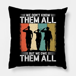 4th of July Independence Day -We Don't Know Them All But We Owe Them All Pillow