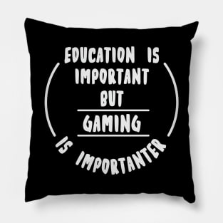 Education is important but the Gaming is importanter Pillow