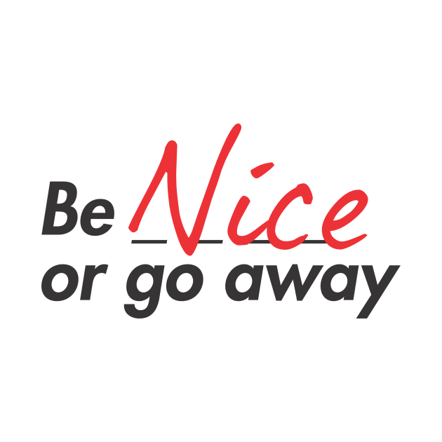 Be nice or go away by denufaw