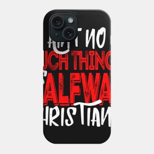 No Halfway Christians Phone Case