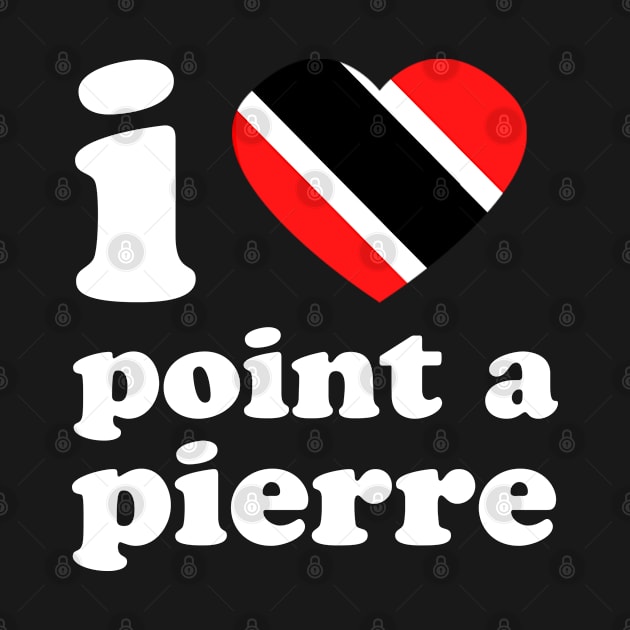 I Love Point-A-Pierre | Trini Culture | I Love Trinidad And Tobago | Trinidad Slang by Trinidad Slang Clothing