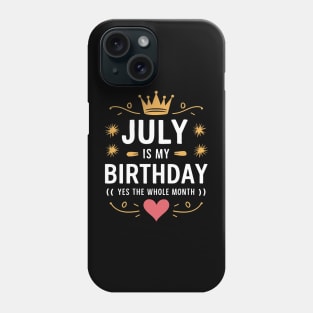 July Is My Birthday - Yes, The Whole Month Phone Case