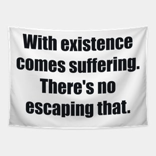 With existence comes suffering. There's no escaping that Tapestry