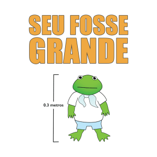 Seu Fosse Grande T-Shirt