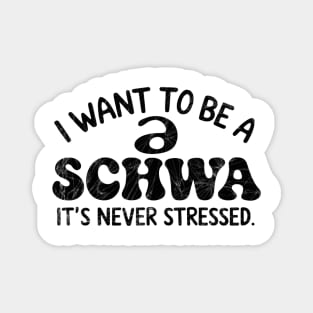 I Want To Be A Schwa It's Never Stressed Magnet