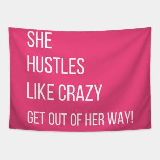 She hustles like Crazy. Get out of her way! Tapestry