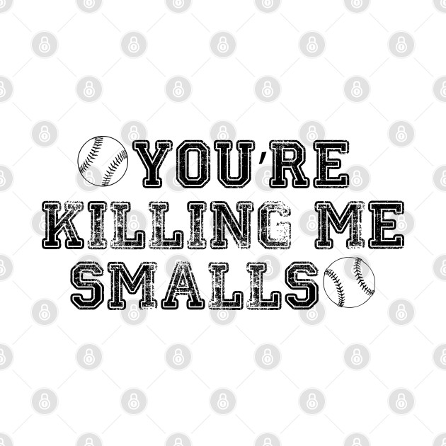 You're Killing Me Smalls - Sandlot - T-Shirt | TeePublic