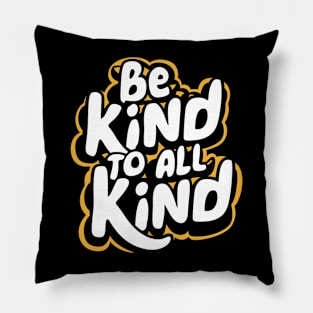 Be Kind To All Kind Pillow