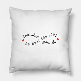 do what you love, love what you do Pillow