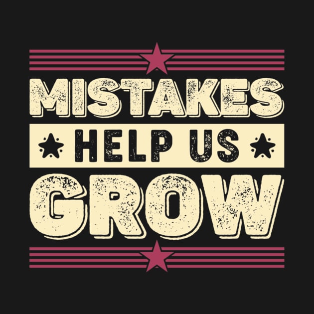 Mistakes Help Us Grow Motivational Teaching Sayings by AudreyTracy