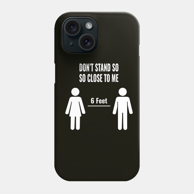 Social Distance Don't Stand So Close To Me 6 Feet Phone Case by sodoff