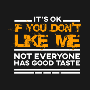 It's Oke If you don't like me T-Shirt