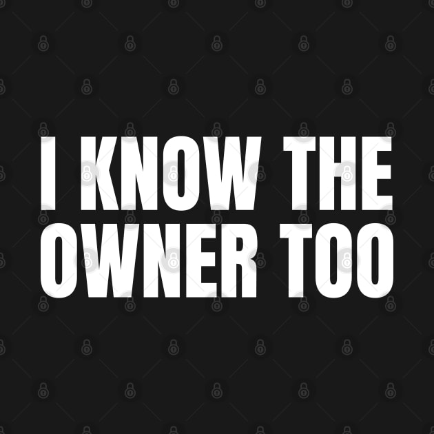 I Know The Owner Too | Funny Bartender Gift by WaBastian