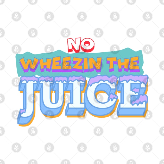 Wheezin The Juice by theyoiy