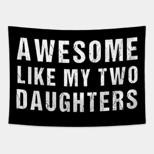 Awesome Like My Two Daughter Funny Dad Joke Father's Day Tapestry