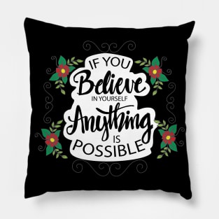 If you believe in yourself anything is possible. Motivational quote poster. Pillow