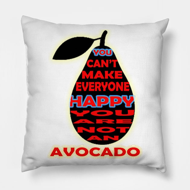 you cant make everyone happy you are not an avocado Pillow by khadkabanc