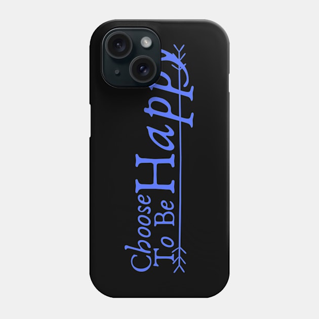 Choose to Be Happy Phone Case by Unusual Choices