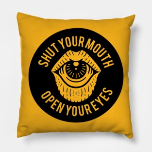 Shut your mouth, open your eyes Pillow