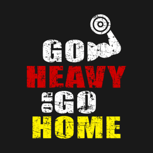 Go Heavy or Go Home for Bodybuilders T-Shirt