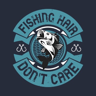 Fishing Hair Don't Care T-Shirt