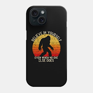 Bigfoot, Believe in Yourself Even When No One Else Does - VINTAGE Phone Case