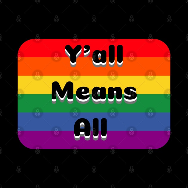 Y’all Means All Rainbow Background – LGBTQ+ Pride Gay Pride by KoreDemeter14
