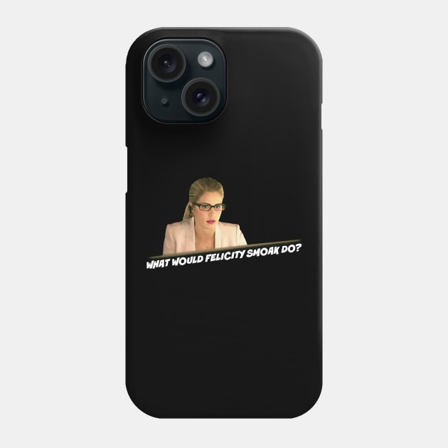 What Would Felicity Smoak Do? Phone Case by FangirlFuel