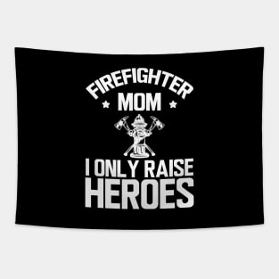 firefighter Mom I only raise heroes w Tapestry