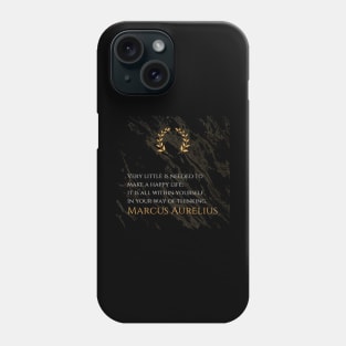 The Key to Happiness: 'Very little is needed to make a happy life; it is all within yourself, in your way of thinking.' -Marcus Aurelius Design Phone Case