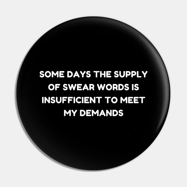 Some Days The Supply Of Swear Words Is Insufficient To Meet My Demands. Funny Sarcastic Quote. Pin by That Cheeky Tee