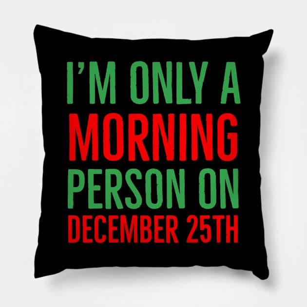 I'm only a morning person on December 25th Pillow by evokearo