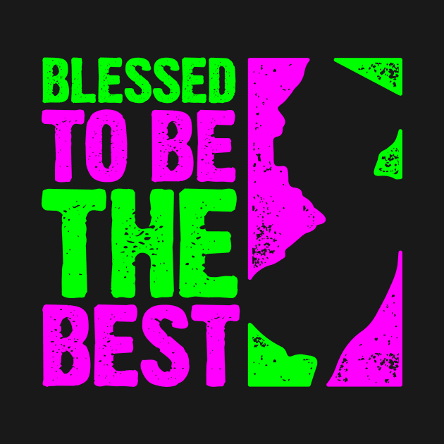 Blessed To Be the Best by PlasmicStudio