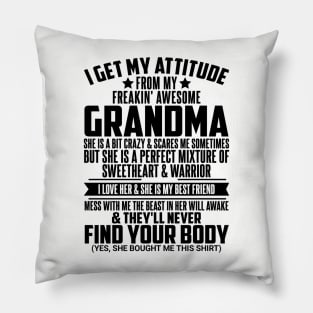 I GET MY ATTITUDE FROM MY FREAKIN' AWESOME GRANDMA Pillow