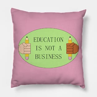 Education Is Not A Business - De Commodify School Pillow