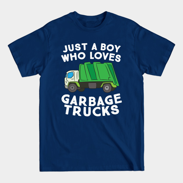 Garbage Truck Gift Just A Boy Who Loves Garbage Trucks - Garbage - T-Shirt