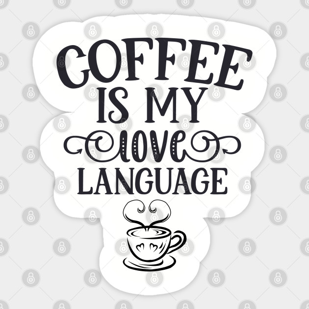 Coffee Is My Love Language Funny Coffee Lover Gift For Women